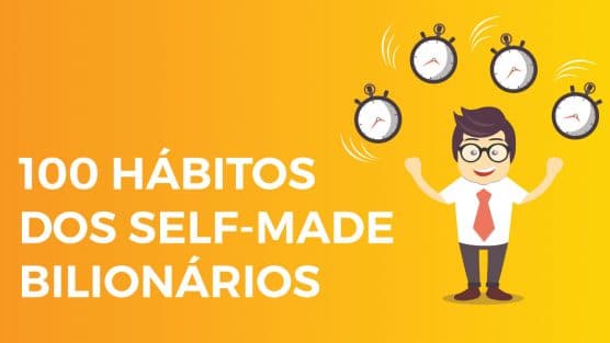 100 hábitos de sucesso dos “Self-Made” bilionários.