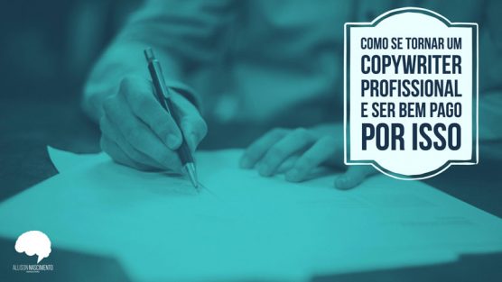 Como se Tornar um Copywriter Profissional e Ser Bem Pago Por Isso